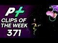 Project Plus Clips of the Week Episode 371