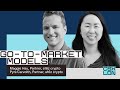 Go-to-market models with Maggie Hsu and Pyrs Carvolth