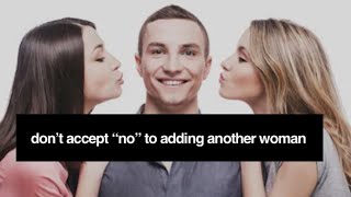 Don’t accept “no” to threesomes (if she’s done them before)