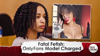 OnlyFans Model Facing Charges in BIZARRE Murder Trial: What We Know About "Fatal Fetish" Case