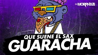 QUE SUENE EL SAX GUARACHA 2022 ⚡💥 DJ MORPHIUS & Muzik Junkies & ALETEO ZAPATEO @DJHazelMty