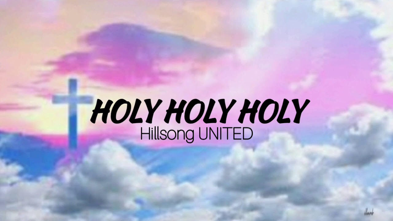 Holy Holy Holy - Hillsong UNITED - YouTube