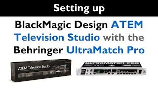 Setting up the ATEM Television Studio from BlackMagic Design with the Ultramatch Pro from Behringer