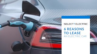 6 Reasons to Lease an Electric Car | Select Car Leasing