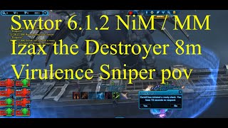 Swtor 6.1.2 Izax the destroyer 8m NiM / MM Virulence Sniper pov