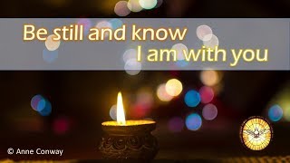 Be still and know I am with you