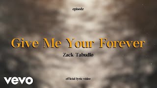 Zack Tabudlo Give Me Your Forever Lyric