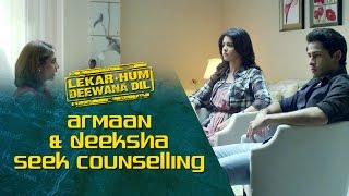 Armaan \u0026 Deeksha seek counselling | Lekar Hum Deewana Dil | Armaan Jain \u0026 Deeksha Seth