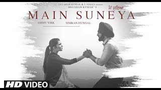 Main Suneya | Ammy Virk | Feat. Simran Hundal, Rohaan |SunnyV, Raj |Navjit B | Bhushan Kumar