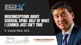 Misconceptions About The Cervical Spine-- Half of What I Learned Just Isn’t True - Dr. K. Dan Riew