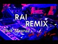 Cheb Mourad Remix By ELRAY حسراه كي كنتي تبغيني