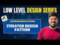 Iterator Design Pattern Explained | Behavioral Pattern in Low Level Design