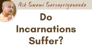 അവതാരങ്ങൾ കഷ്ടപ്പെടുമോ? | സ്വാമി സർവപ്രിയാനന്ദ