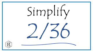 How to Simplify the Fraction 2/36