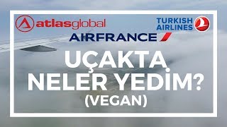 UÇAKTA BİR VEGAN | THY | ATLAS GLOBAL | AIR FRANCE | VEGAN YEMEKLER