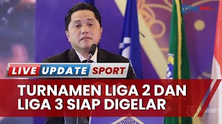 PSSI Bakal Gelar Liga 2 & Liga 3 Mulai Juni, Erick Thohir: Pelaku Sepak Bola Tetap Dapat Pemasukan