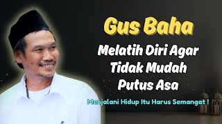 Cara Melatih Agar Tidak Mudah Putus Asa | Gus Baha Terbaru