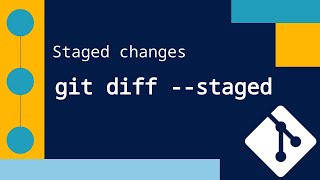 Staged changes: git diff --staged