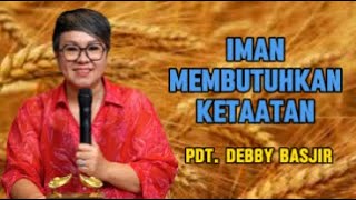 Iman Membutuhkan Ketaatan Khotbah Pdt Debby Basjir