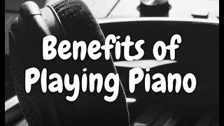 Best Ways How Playing Piano Benefits Yourself - (How Playing An Instrument Benefits Your Brain)