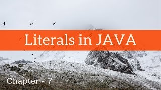 Literals in JAVA ~ Chapter - 7