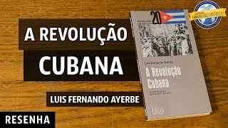 A Revolução Cubana, de Luis Fernando Ayerbe