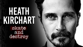 Heath Kirchart : Skate \u0026 Destroy