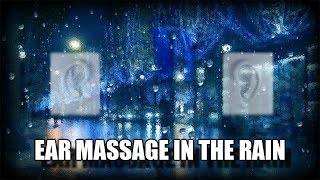 ASMR Ear Massage IN THE RAIN! (No talking!) 1/2 HOUR!