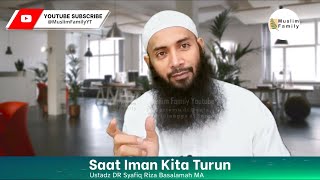 Saat Iman Kita Turun | Ustadz Syafiq Riza Basalamah