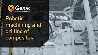 Genik - Robotic machining and drilling of composites