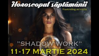 Ce înseamna SHADOW WORK? 🌼Horoscopul saptamanii 11-17 MARTIE 2024 cu astrolog ACVARIA