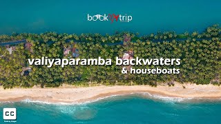 Valiyaparamba Backwaters - Explore the Northern Backwaters - Nileshwar- Kasaragod-Kerala