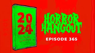 Horror Hangout #365 : 2024 - A Year In Review