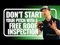 DON'T Start Your Pitch by Offering a FREE Roof Inspection! PROOF Why and What to do Instead