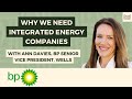 Why We Need Integrated Energy Companies - With Ann Davies, bp Senior Vice President, Wells