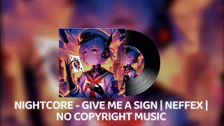 NIGHTCORE - GIVE ME A SIGN | NEFFEX | NO COPYRIGHT MUSIC 🎵