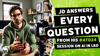 JD answers EVERY QUESTION from his #ATD24 session on #AI in L\u0026D | LearnGeek