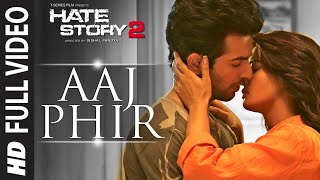 Aaj Phir Full Video Song | Hate Story 2 | Arijit Singh |Jay Bhanushali |Surveen Chawla Entertainment