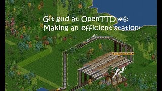 Git Gud at OpenTTD #6: Making an efficient station!