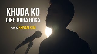 Khuda Ko Dikh Raha Hoga | cover by Som Saab | Sing Dil Se | Haunted | Tera Hi Bus Hona Chaahoon