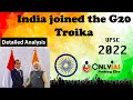 India joined the G20 Troika || Detailed Analysis || UPSC 2022 || @OnlyIasnothingelse