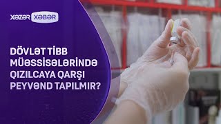 Dövlət tibb müəssisələrində qızılcaya qarşı peyvənd tapılmır?