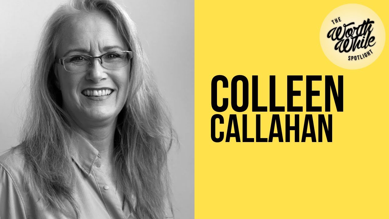 The WorthWhile Spotlight #19 ft. Colleen Callahan