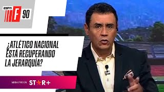 Debate en ESPN F90 Colombia: ¿Atlético Nacional está recuperando la jerarquía?
