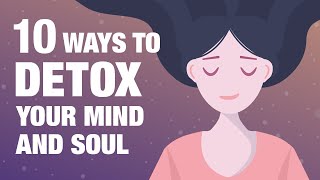 10 Ways To Detox Your Mind and Soul