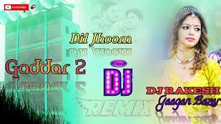 New Hindi DJ Remix || Dil Jhoom Hindi || Movie Song Gadar_2 #Arijit_Singh || DJ Master Rakesh Magar