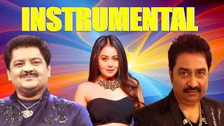 Best Of Udit Narayan , Kumar Sanu,Neha Kakkar  - Top Bets Instrumental Songs , Soft Melody Music
