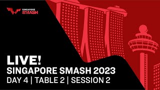 LIVE! | T2 | Day 4 | Singapore Smash 2023 | Session 2