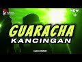 × GUARACHA 🔥 KANCINGAN PARTY 2024 🌴- IGHO RMXR