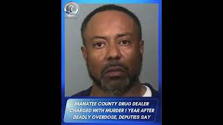 A Manatee County drug dealer is now facing a murder charge more than a year after a deadly overdose.